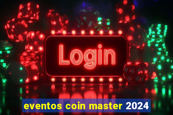 eventos coin master 2024